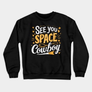 See You Space Cowboy Crewneck Sweatshirt